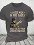 A Good Kick In The Balls Will Solve Your Gender Confusion Cotton Casual Crew Neck T-Shirt