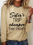 Sister's Trip Cheaper Than Therapy Crewnecks Vacation Text Letters Simple Long Sleeve Shirt