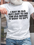Cotton I May Be Old Loose Casual T-Shirt