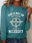 God Is Not An Option He Is A Necessity Classic Long Sleeve Shirt