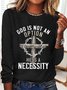 God Is Not An Option He Is A Necessity Classic Long Sleeve Shirt