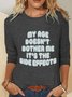 My Age Doesn't Bother Me It's The Side Effects Casual Long Sleeve Shirt