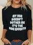 My Age Doesn't Bother Me It's The Side Effects Casual Long Sleeve Shirt