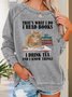 Funny I Read Books I Drink Tea And I Know Things Casual Sweatshirt