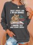 Funny I Read Books I Drink Tea And I Know Things Casual Sweatshirt
