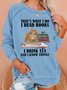 Funny I Read Books I Drink Tea And I Know Things Casual Sweatshirt