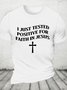 I Just Tested Positive Faith In Jesus Cotton T-shirt