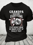 Grandpa -Knows Everything If He Doesn't Know He Makes Stuff Up Really Fast Cotton T-Shirt