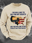 I'm Willing To Die For My Rights Are You Willing To Die Trying To Take Them From Me Men's Casual Sweatshirt