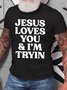 Jesus Loves You i'm Tryin Christian Cotton T-shirt