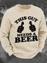 This Guy Need A Beer Men's Casual Sweatshirt