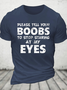 Please Tell Your Boobs To Stop Staring At My Eyes Cotton T-Shirt