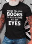 Please Tell Your Boobs To Stop Staring At My Eyes Cotton T-Shirt