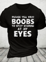 Please Tell Your Boobs To Stop Staring At My Eyes Cotton T-Shirt