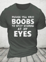 Please Tell Your Boobs To Stop Staring At My Eyes Cotton T-Shirt