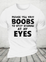 Please Tell Your Boobs To Stop Staring At My Eyes Cotton T-Shirt