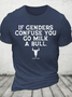 If Genders Confuse You, Go Milk A Bull Cotton T-Shirt