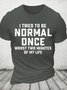 I Tried Being Normal Once Cotton T-Shirt