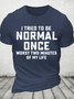I Tried Being Normal Once Cotton T-Shirt