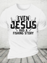 Even Jesus Has A Fishing Story Cotton T-Shirt