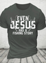 Even Jesus Has A Fishing Story Cotton T-Shirt