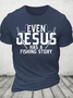 Even Jesus Has A Fishing Story Cotton T-Shirt