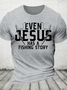 Even Jesus Has A Fishing Story Cotton T-Shirt