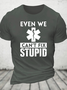 Even We Can't Fix Stupid Cotton T-Shirt