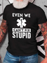 Even We Can't Fix Stupid Cotton T-Shirt