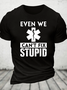 Even We Can't Fix Stupid Cotton T-Shirt