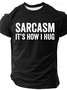 Sarcasm It's How I Hug - Funny Sarcastic Cotton T-Shirt