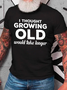 I Thought Growing Old Would Take Longer Cotton T-Shirt