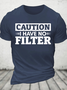 Caution I Have No Filter Cotton T-Shirt