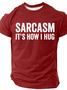 Sarcasm It's How I Hug - Funny Sarcastic Cotton T-Shirt