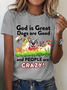 God Is Great Dogs Are Good And People Are Crazy! Cotton T-Shirt