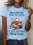 Anyone Who Has Time To Clean Is Not Reading Nearly Enough Book Lovers Cotton T-Shirt