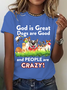 God Is Great Dogs Are Good And People Are Crazy! Cotton T-Shirt