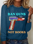 Ban Guns Not Books Book Lover Casual Long Sleeve Shirt
