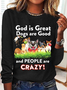 God Is Great Dogs Are Good And People Are Crazy! Casual Long Sleeve Shirt