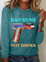 Ban Guns Not Books Book Lover Casual Long Sleeve Shirt