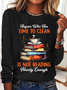 Anyone Who Has Time To Clean Is Not Reading Nearly Enough Book Lovers Casual Long Sleeve Shirt