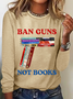 Ban Guns Not Books Book Lover Casual Long Sleeve Shirt