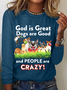 God Is Great Dogs Are Good And People Are Crazy! Casual Long Sleeve Shirt