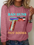 Ban Guns Not Books Book Lover Casual Long Sleeve Shirt