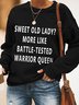 Sweet Old Lady More Like Battle-Tested Warrior Queen Casual Long Sleeve Sweatshirt