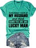 Women's Sometimes I Look At My Husband and Think Damn You Are One Lucky Man Funny Letters T-shirt