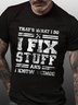 That's What I Do I Fix Stuff And I Know Things Funny Saying Short Sleeve Crew Neck Short Sleeve T-shirt