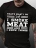 Thats What I Do I Smoke Meat And I Know Things Mens T-Shirt