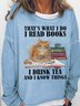 Women's Funny I Read Books I Drink Tea And I Know Things Casual Sweatshirt
