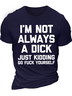 Men's I Am Not Always A Dick Just Kidding Funny Game Graphic Print Text Letters Loose Casual Cotton T-Shirt